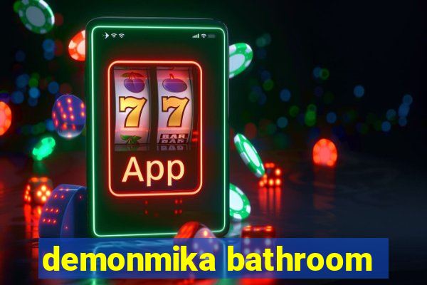 demonmika bathroom